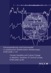 Klimaveränderung und Kulturwandel in neolithischen Gesellschaften Mitteleuropas, 6700-2200 v. Chr./Climate Variability and Culture Change in Neolithic Societies of Central Europe, 6700-2200 cal BC