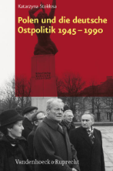 Polen und die deutsche Ostpolitik 1945-1990 - Stoklosa, Katarzyna