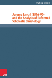 Jerome Zanchi (1516-90) and the Analysis of Reformed Scholastic Christology