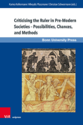 Criticising the Ruler in Pre-Modern Societies - Possibilities, Chances, and Methods/