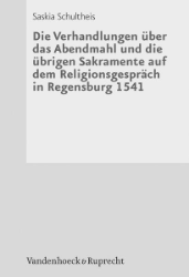 Buchcover Die Verhandlungen über das Abendmahl und die übrigen Sakramente auf dem Religionsgespräch ...