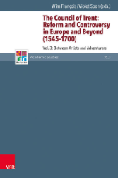 The Council of Trent: Reform and Controversy in Europe and Beyond (1545-1700). Volume 3