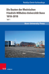 Die Bauten der Rheinischen Friedrich-Wilhelms-Universität Bonn 1818-2018. Teil 1