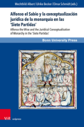 Alfonso el Sabio y la conceptualización jurídica de la monarquía en las 'Siete Partidas' / Alfonso the Wise and the Juridical Conceptualization of Monarchy in the 'Siete Partidas'