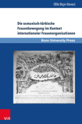 Die osmanisch-türkische Frauenbewegung im Kontext internationaler Frauenorganisationen - Biçer-Deveci, Elife