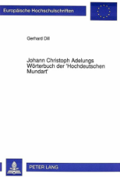 Johann Christoph Adelungs Wörterbuch der 'Hochdeutschen Mundart'