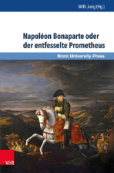 Napoléon Bonaparte oder der entfesselte Prometheus/Napoléon Bonaparte ou Prométhée déchaîné