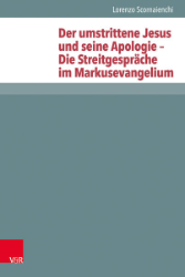 Der umstrittene Jesus und seine Apologie - Die Streitgespräche im Markusevangelium