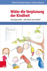 Wider die Verplanung der Kindheit - Schwetje-Wagner, Hiltrud/Andreas Wagner