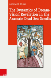 The Dynamics of Dream-Vision Revelation in the Aramaic Dead Sea Scrolls