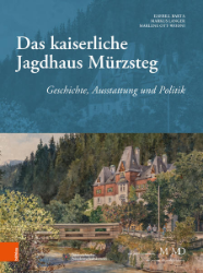 Das kaiserliche Jagdhaus Mürzsteg - Barta, Ilsebill/Markus Langer/Marlene Ott-Wodni