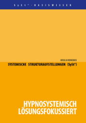 Systemische Strukturaufstellungen (SySt®). Hypnosystemisch - lösungsfokussiert