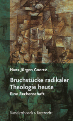 Bruchstücke radikaler Theologie heute - Goertz, Hans-Jürgen