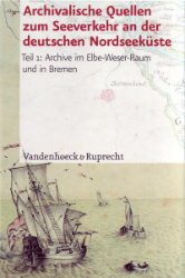 Archivalische Quellen zum Seeverkehr und den damit zusammenhängenden Waren- und Kulturströmen an der deutschen Nordseeküste vom 16. bis zum 19. Jahrhundert. Teil 1