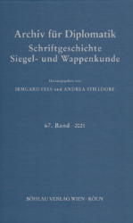 Archiv für Diplomatik, Schriftgeschichte, Siegel- und Wappenkunde. 67. Band · 2021