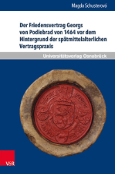 Buchcover Der Friedensvertrag Georgs von Podiebrad von 1464 vor dem Hintergrund der spätmittelalterlichen ...