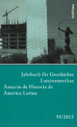 Jahrbuch für Geschichte Lateinamerikas/Anuario de Historia de América Latina. Band 50 (2013)