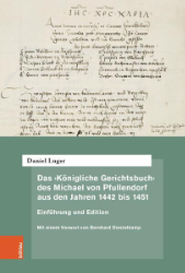Das 'Königliche Gerichtsbuch' des Michael von Pfullendorf aus den Jahren 1442 bis 1451 - Zu den Anfängen des Kammergerichts am römisch-deutschen Königshof