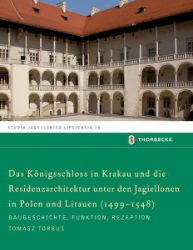 Das Königschloss in Krakau und die Residenzarchitektur unter den Jagiellonen in Polen und Litauren (1499-1548)