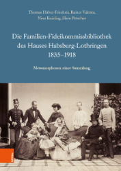 Die Familien-Fideikommissbibliothek des Hauses Habsburg-Lothringen 1835-1918