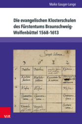 Die evangelischen Klosterschulen des Fürstentums Braunschweig-Wolfenbüttel 1568-1613