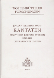 Johann Sebastian Bachs Kantaten zum Thema Tod und Sterben und ihr literarisches Umfeld