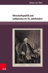 Wirtschaftspolitik und Lobbyismus im 18. Jahrhundert - Diest, Johann von