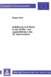 Aufklärung und Moral in der Kinder- und Jugendliteratur des 18. Jahrhunderts