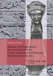Akteure und Organisation der Handelsschifffahrt in den nordwestlichen Provinzen des Römischen Reiches