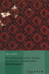 Die frühbyzantinischen Textilien des Römisch-Germanischen Zentralmuseums
