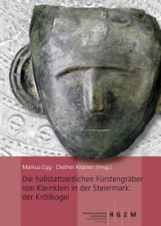 Die hallstattzeitlichen Fürstengräber von Kleinklein in der Steiermark: der Kröllkogel