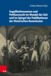 Supplikationswesen und Petitionsrecht im Wandel der Zeit und im Spiegel der Publikationen der Historischen Kommission