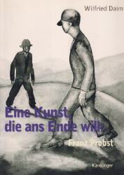 Eine Kunst, die ans Ende will. Franz Probst