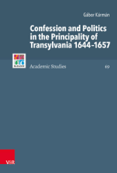 Confession and Politics in the Principality of Transylvania 1644-1657