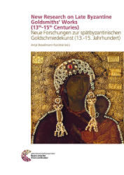 New Research on Late Byzantine Goldsmiths' Works (13th-15th Centuries)/Neue Forschungen zur spätbyzantininischen Goldschmiedekunst (13.-15. Jahrhundert)