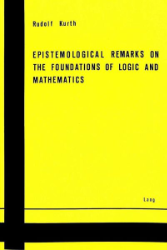 Epistemological Remarks on the Foundations of Logic and Mathematics