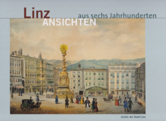 Linz - Ansichten aus sechs Jahrhunderten