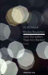 Weißes Rauschen oder Die sieben Tage von Bardorf