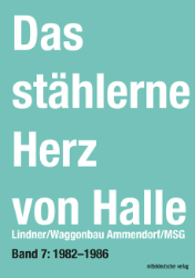 Das stählerne Herz von Halle. Band 7: 1982-1986