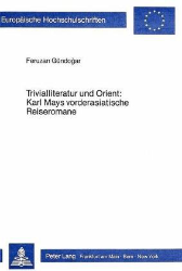 Trivialliteratur und Orient - Karl Mays vorderasiatische Reiseromane - Gündogar, Feruzan