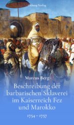 Beschreibung der barbarischen Sklaverei im Kaiserreich Fez und Marokko [1754-1757]