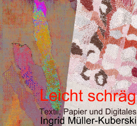 Leicht schräg - Textil, Papier und Digitales im Werk von Ingrid Müller-Kuberski