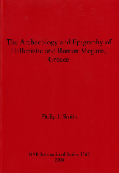 The Archaeology and Epigraphy of Hellenistic and Roman Megaris, Greece