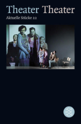 Theater Theater. Anthologie. Aktuelle Stücke 22