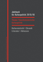 Jahrbuch für Kulturpolitik 2015/16. Thema: Transformatorische Kulturpolitik