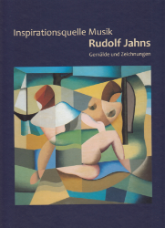 Inspirationsquelle Musik. Rudolf Jahns - Gemälde und Zeichnungen