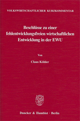 Volkswirtschaftlicher Kurzkommentar: Beschlüsse zu einer fehlentwicklungsfreien wirtschaftlichen Entwicklung in der EWU