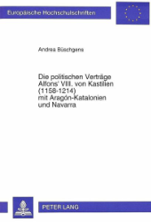 Die politischen Verträge Alfons' VIII. von Kastilien (1158-1214) mit Aragón-Katalonien und Navarra