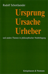 Ursprung - Ursache - Urheber und andere Themen in philosophischer Neubefragung