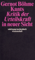 Kants 'Kritik der Urteilskraft' in neuer Sicht
